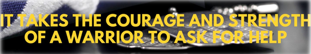 "It takes the courage and strength of a warrior to ask for help